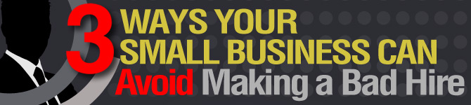 Bad-Hire-Banner 3 Ways Your Small Business Can Avoid Making a Bad Hire